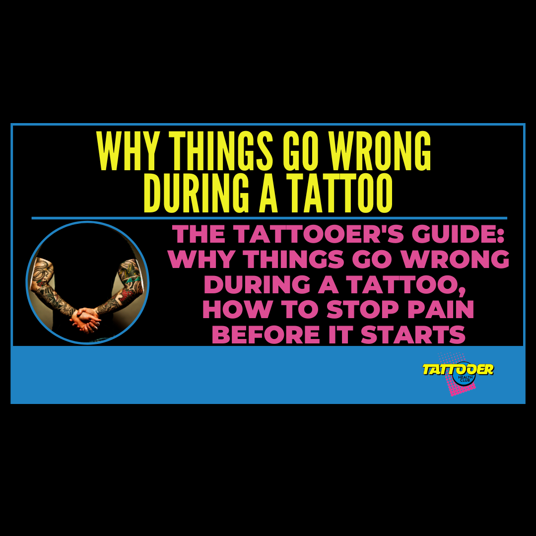 The Tattooer's Guide: Why Things Go Wrong During a Tattoo, How to Stop Pain Before It Starts